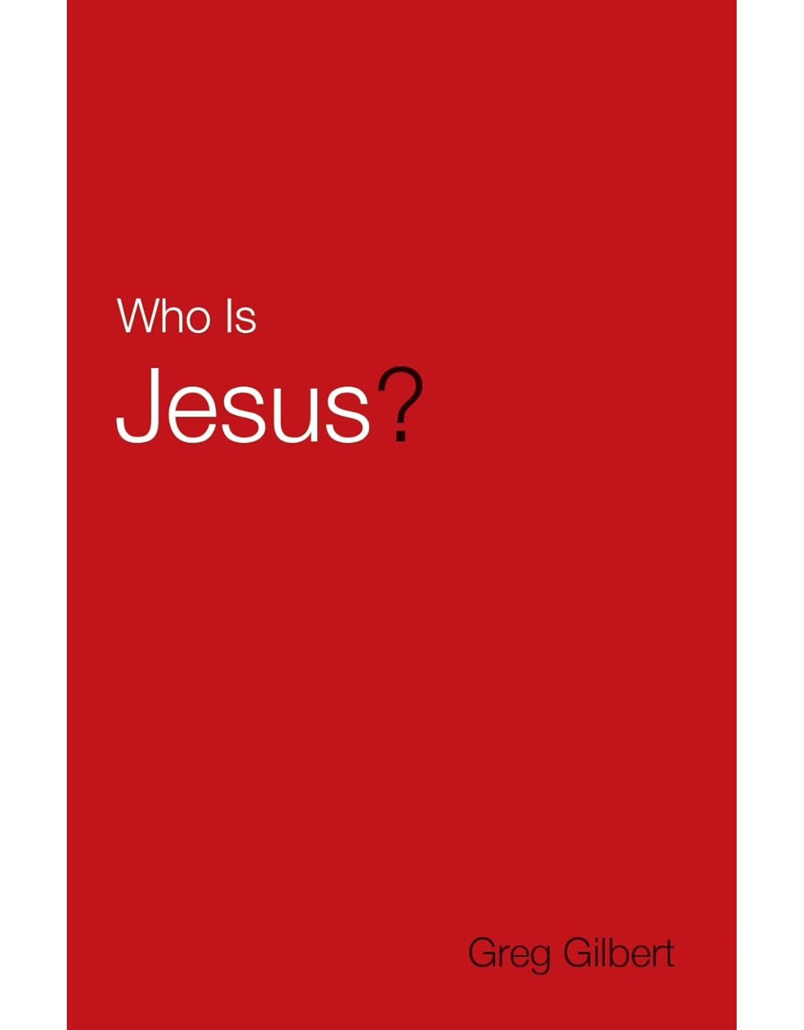 Greg Gilbert Who is Jesus (25 Pack)