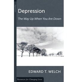 Edward T Welch Depression: The way up when you are down