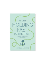 Susan J. Heck With the Master - Holding Fast to the Truth (2 Timothy)