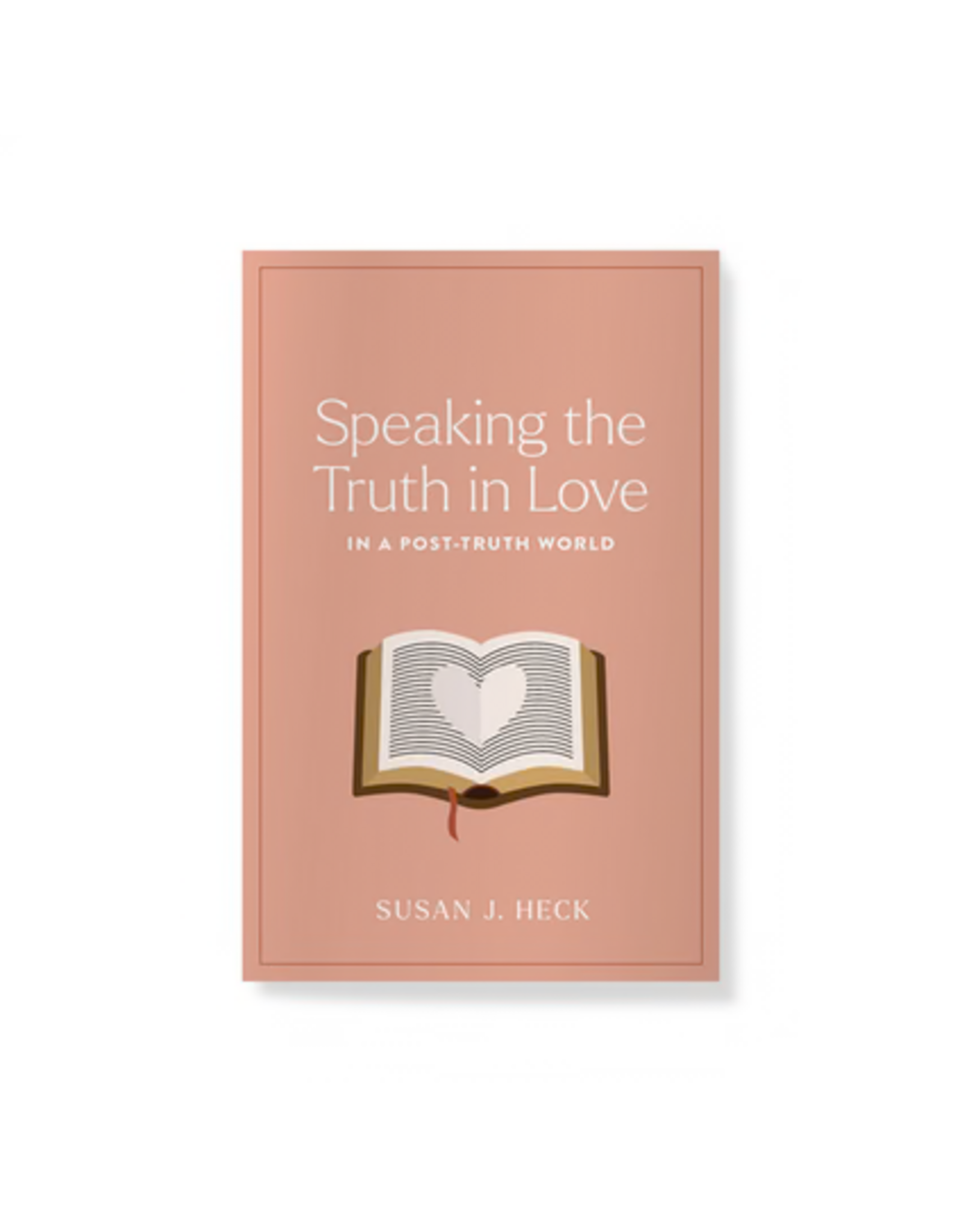 Susan J. Heck Speaking the Truth in Love in a Post-Truth World