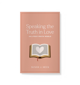 Susan J. Heck Speaking the Truth in Love in a Post-Truth World