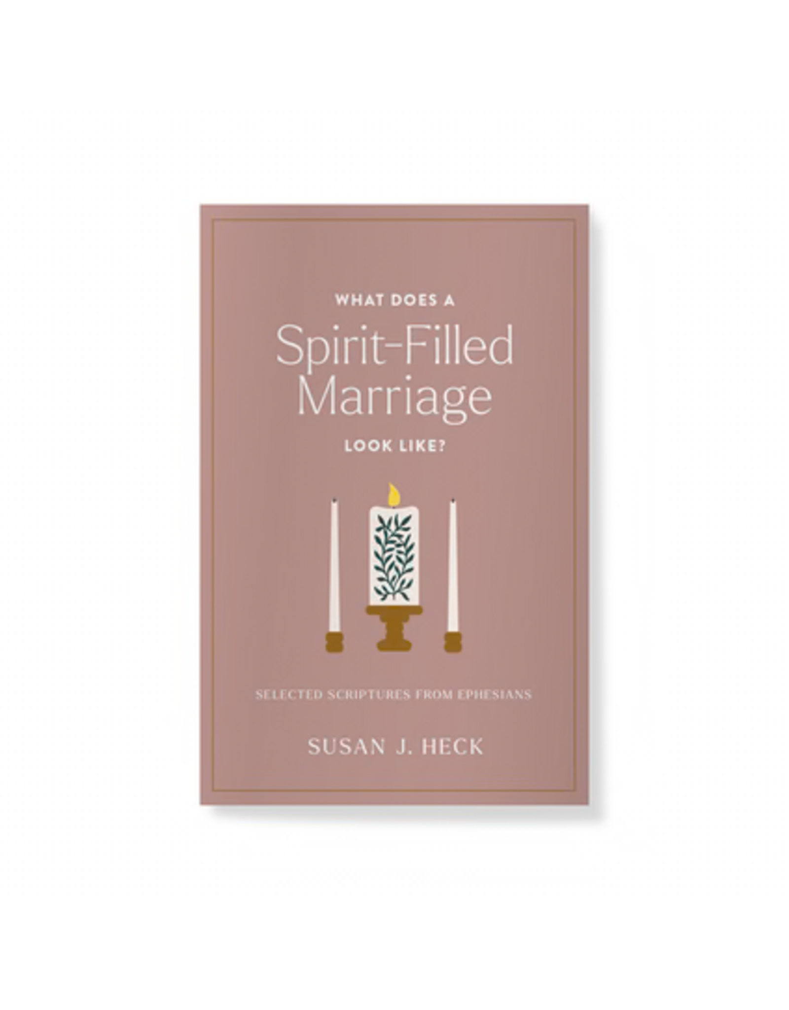 Susan J. Heck What Does A Spirit Filled Marriage Look Like