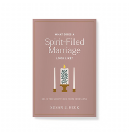 Susan J. Heck What Does A Spirit Filled Marriage Look Like