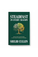 Shelbi Cullen Steadfast in Every Season: Seeing God's Faithfulness