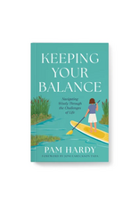 Pam Hardy Keeping Your Balance: Navigating Wisely the Challenges of Life