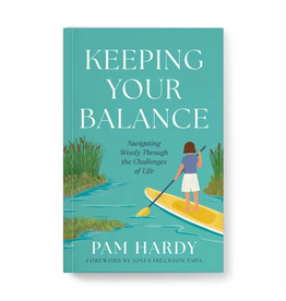 Pam Hardy Keeping Your Balance: Navigating Wisely the Challenges of Life