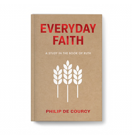 Philip De Courcy Everyday Faith: A Study in the Book of Ruth