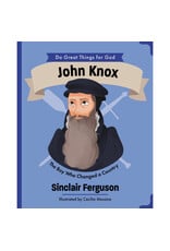 Sinclair Ferguson John Knox: The Boy Who Changed a Country
