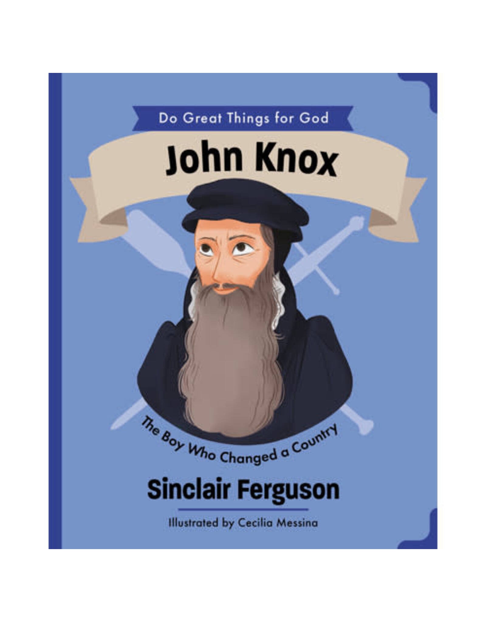 Sinclair Ferguson John Knox: The Boy Who Changed a Country