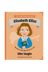 Ellen Vaughn Elisabeth Elliot - The Brave Girl Who Chose to Love