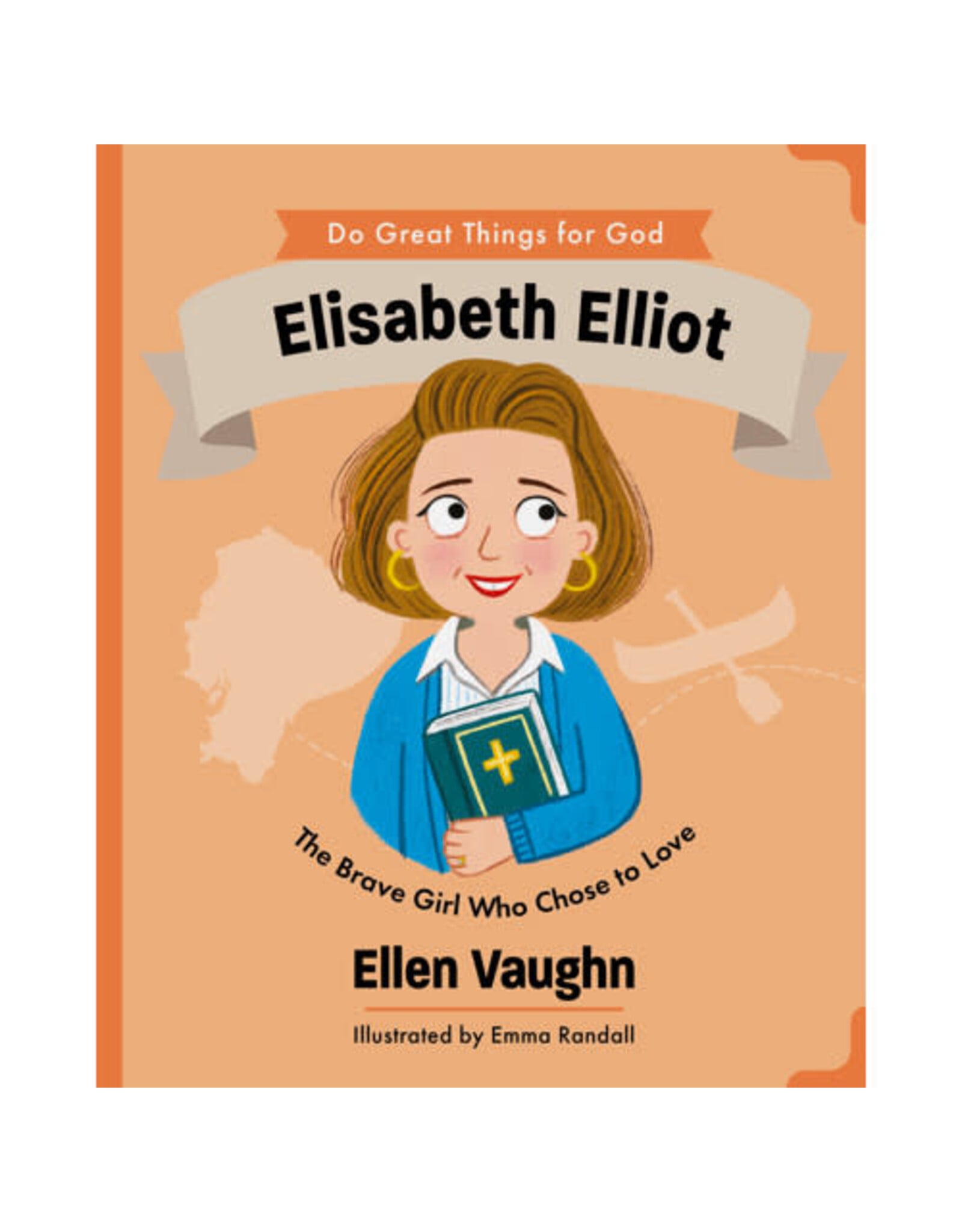 Ellen Vaughn Elisabeth Elliot - The Brave Girl Who Chose to Love