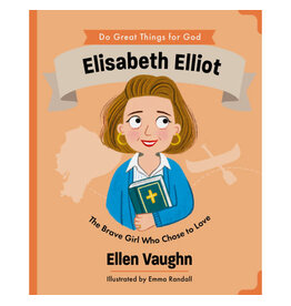 Ellen Vaughn Elisabeth Elliot - The Brave Girl Who Chose to Love
