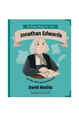 David Mathis Jonathan Edwards - The Boy Who Sparked Revival