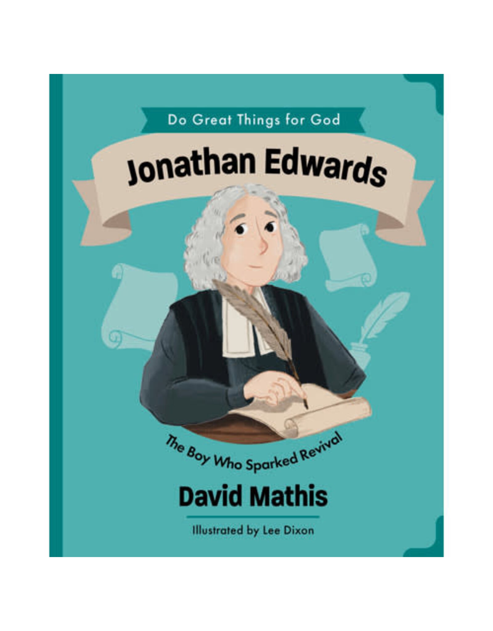 David Mathis Jonathan Edwards - The Boy Who Sparked Revival