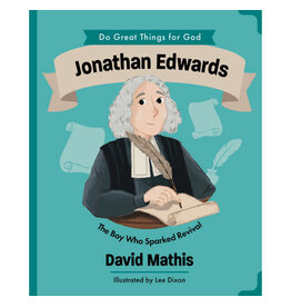 David Mathis Jonathan Edwards - The Boy Who Sparked Revival