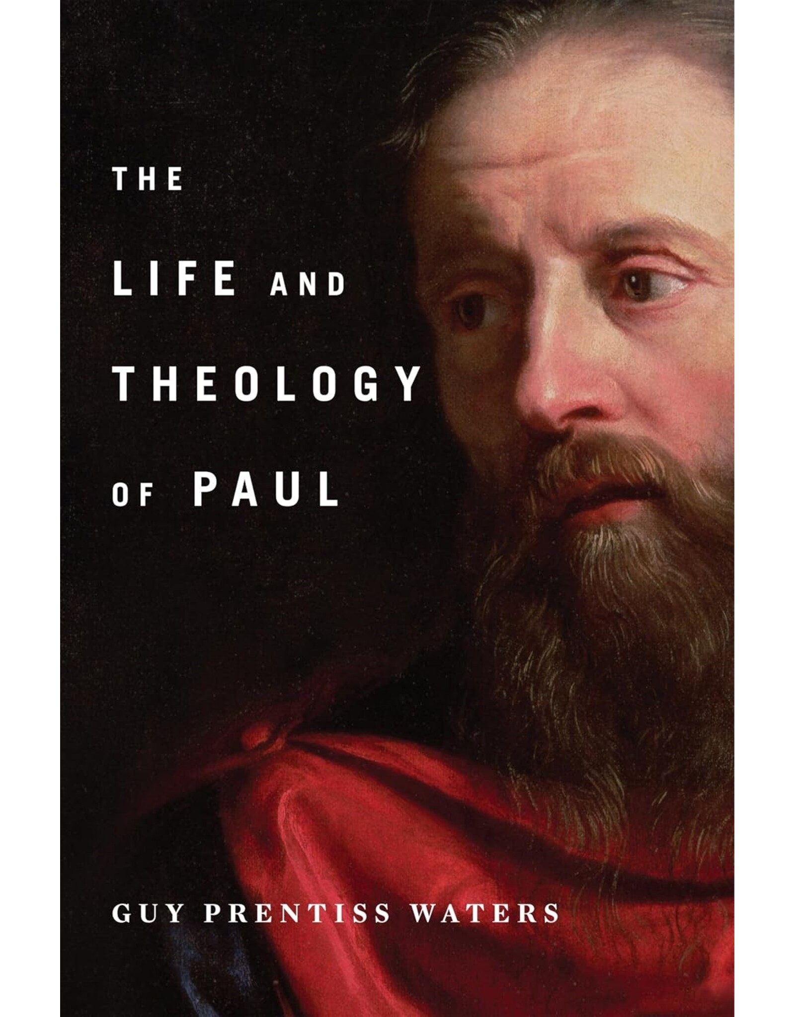 Guy Prentiss Waters The Life and Theology of Paul