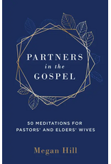 Megan Hill Partners in the Gospel 50 Meditations for Pastors' and Elders' Wives