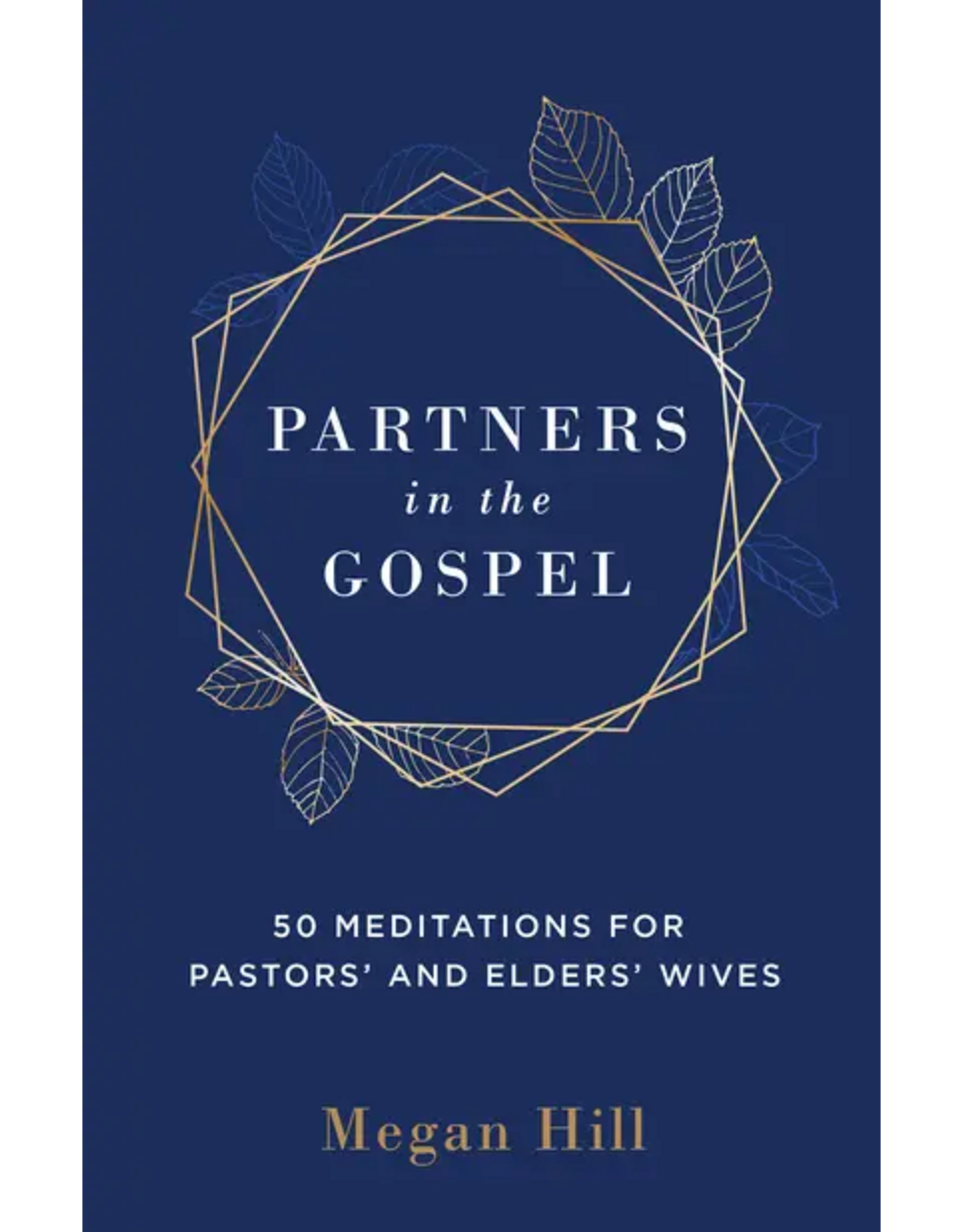 Megan Hill Partners in the Gospel 50 Meditations for Pastors' and Elders' Wives