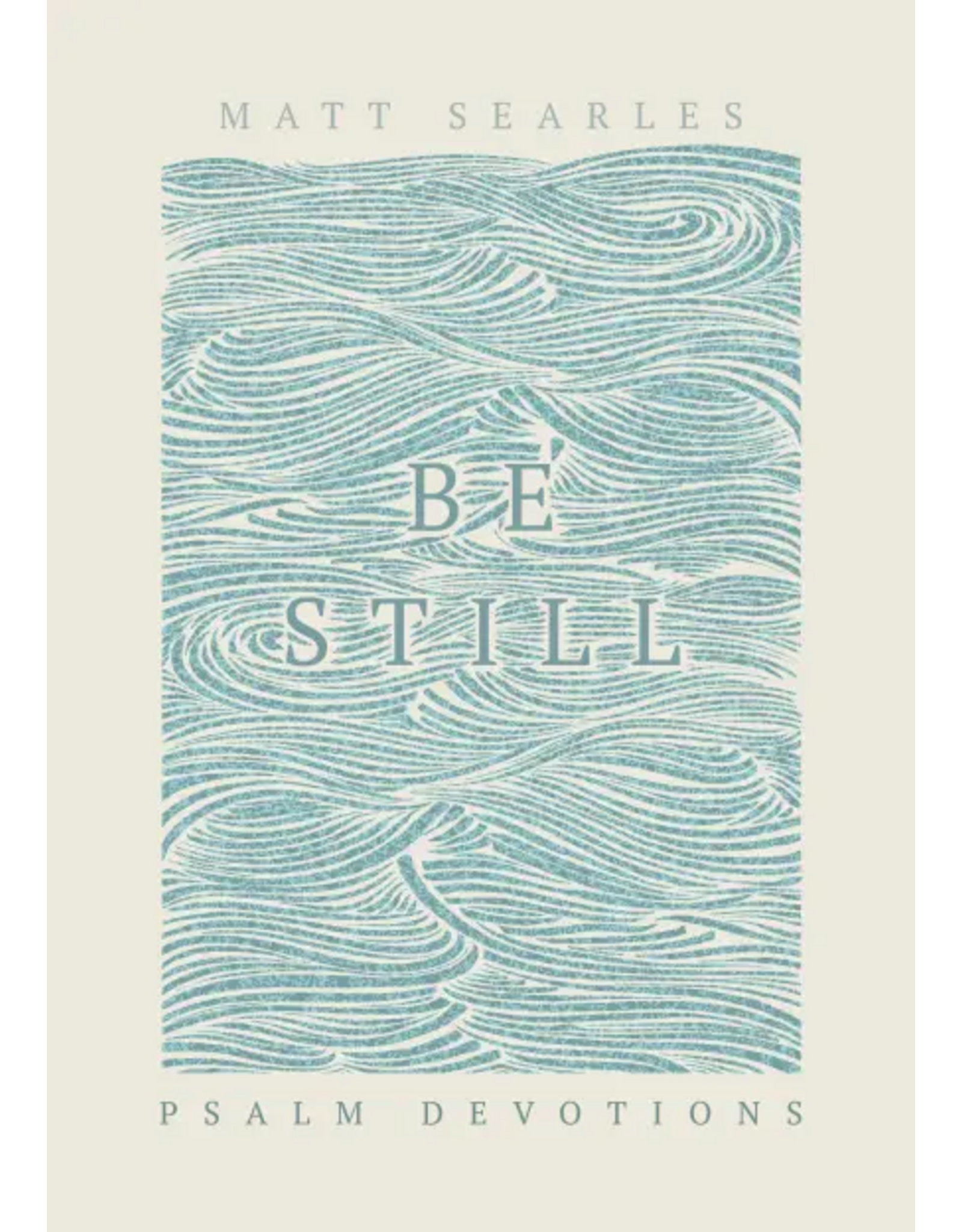 Matt Searles Be Still - Psalm Devotions
