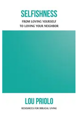 Lou Priolo Selfishness From Loving Yourself to Loving Your Neighbour