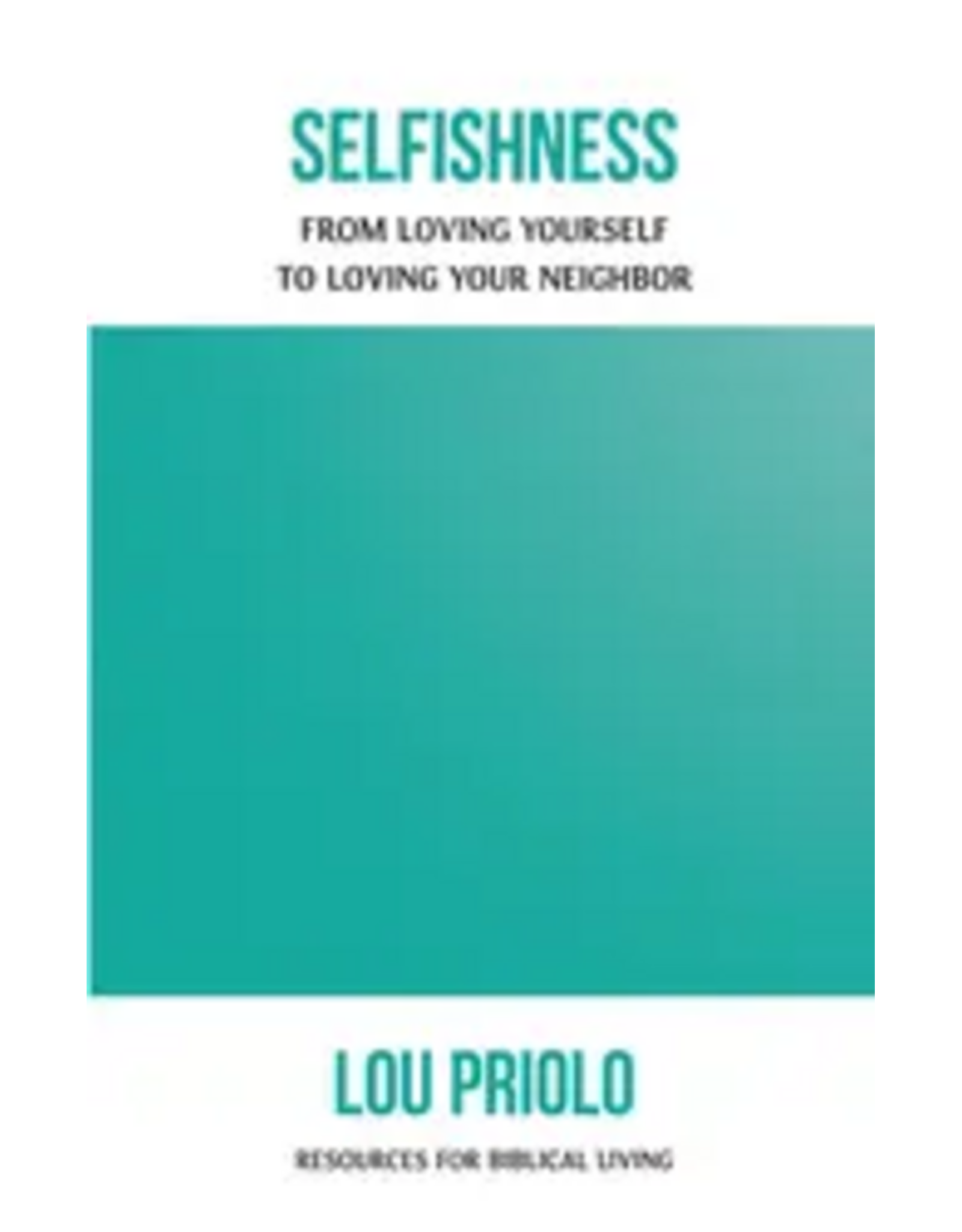 Lou Priolo Selfishness From Loving Yourself to Loving Your Neighbour