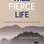 Caitlin Press Wild Fierce Life by Joanna Streetly