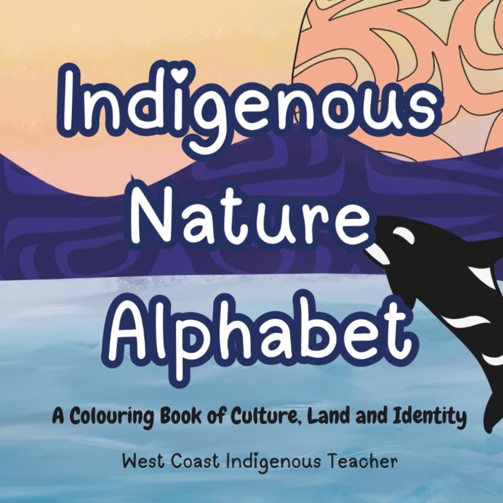 West Coast Indigenous Teacher Indigenous Nature Alphabet Coloring Book