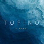Tom Stewart Tofino: A Novel