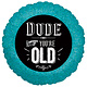 18" Dude You're Old Holographic- #106