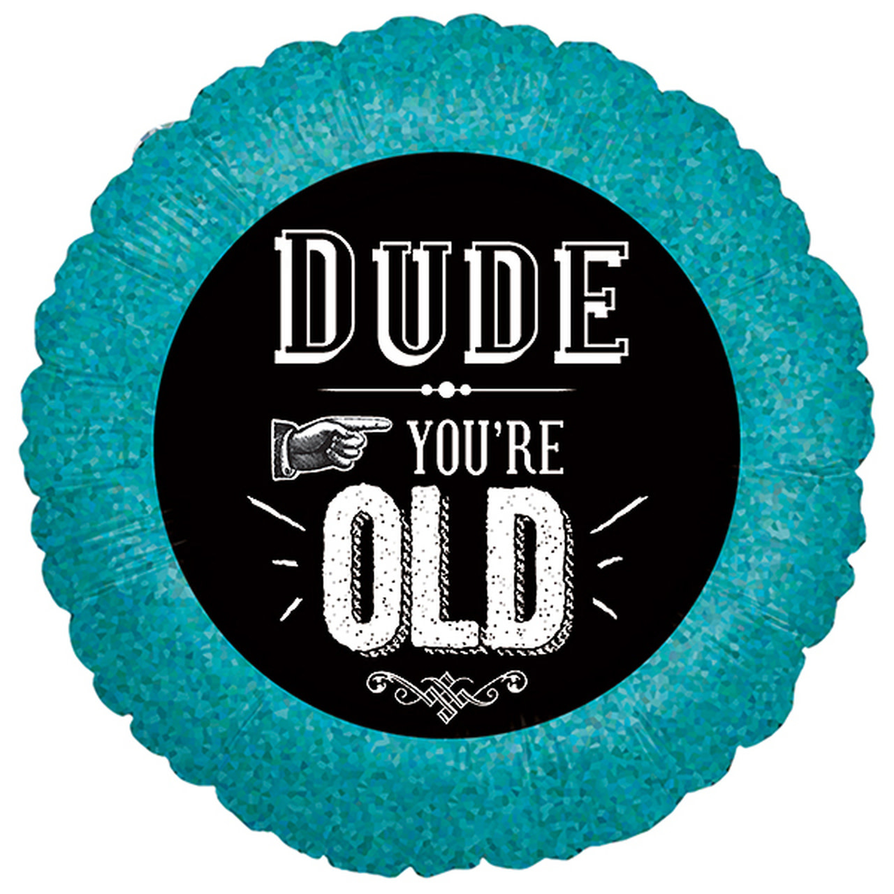 18" Dude You're Old Holographic- #106