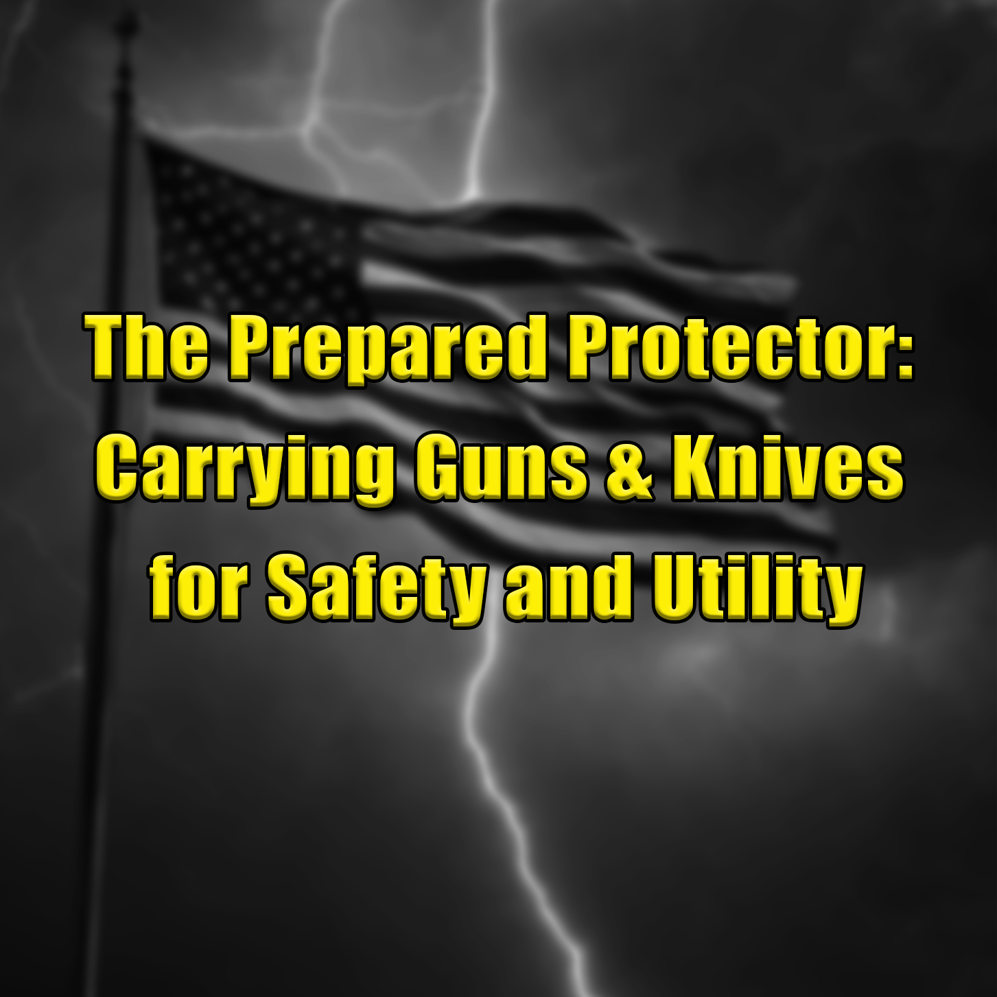 The Prepared Protector: Carrying Guns and Knives for Safety and Utility