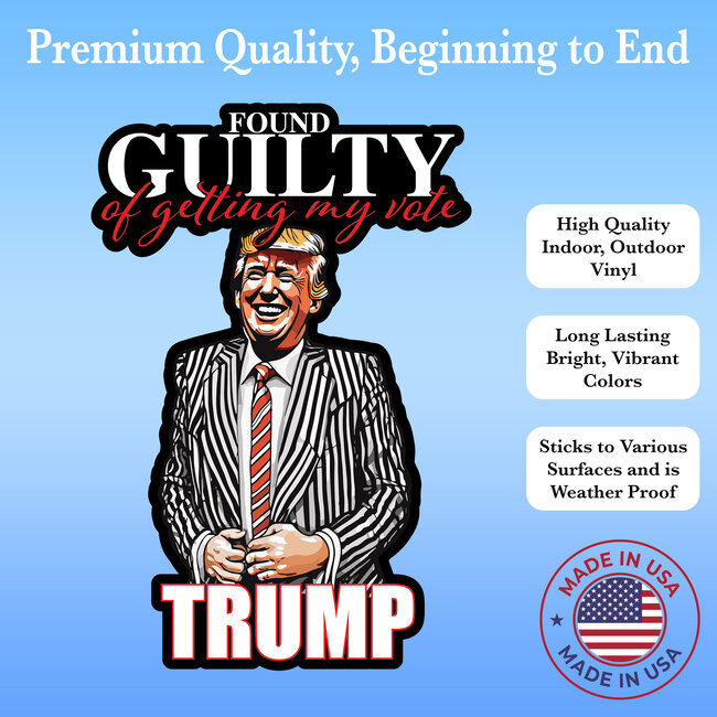SLE Customs Trump Guilty of Getting My Vote Decal - Bold, Durable, 7 Inches