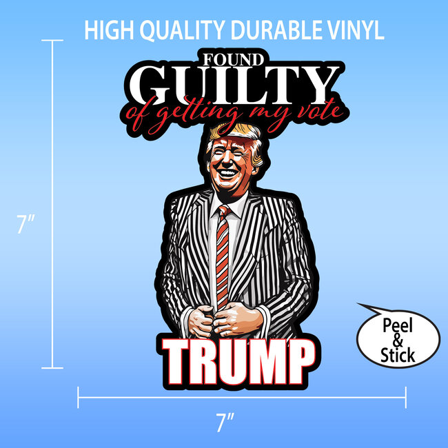 SLE Customs Trump Guilty of Getting My Vote Decal - Bold, Durable, 7 Inches