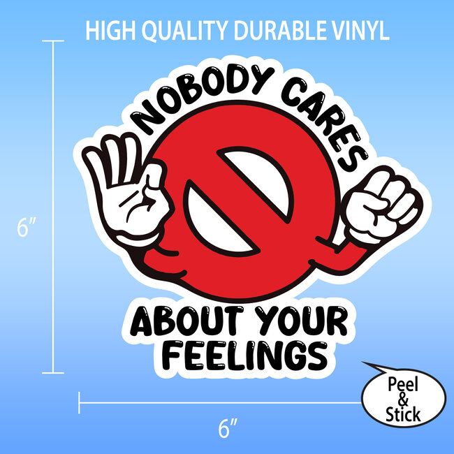 SLE Customs Nobody Cares About Your Feelings Vinyl Sticker - 6" Wide