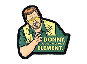 Violent Little Machine Shop Violent Little Machine Shop DONNY YOU'RE OUT OF YOUR ELEMENT LEBOWSKI PVC Morale Patch