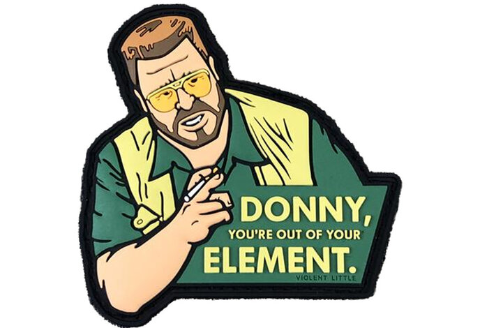 Violent Little Machine Shop DONNY YOU'RE OUT OF YOUR ELEMENT LEBOWSKI PVC Morale Patch