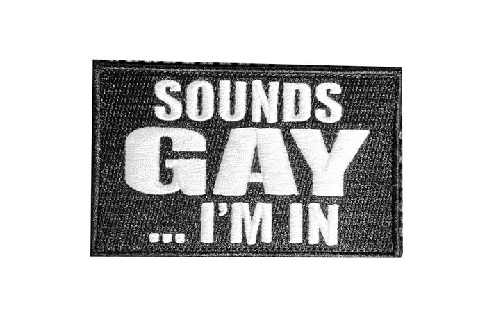 Tactical Outfitters SOUNDS GAY ... I'M IN Morale Patch