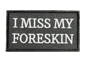 Tactical Outfitters Tactical Outfitters I Miss My Foreskin Morale Patch