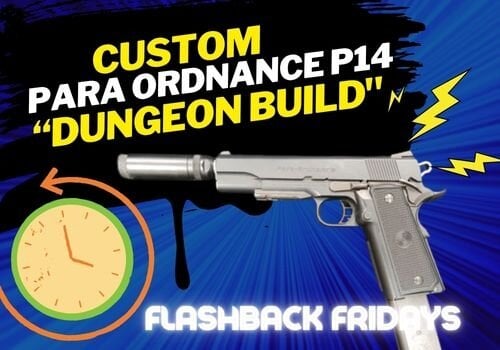 Flashback Friday: Custom Western Arms Para Ordnance P14 “Dungeon Build"
