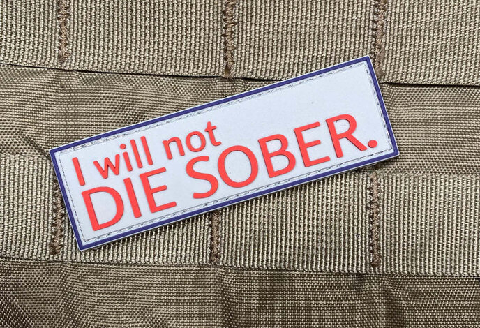 Tactical Outfitters I WILL NOT DIE SOBER patch