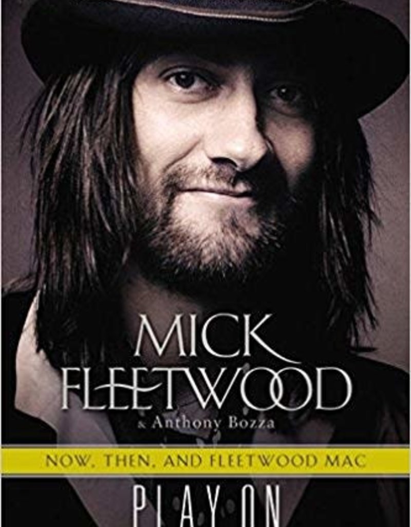 Fleetwood Now, Then, and Fleetwood Mac: Play On the Autobiography by Mick Fleetwood
