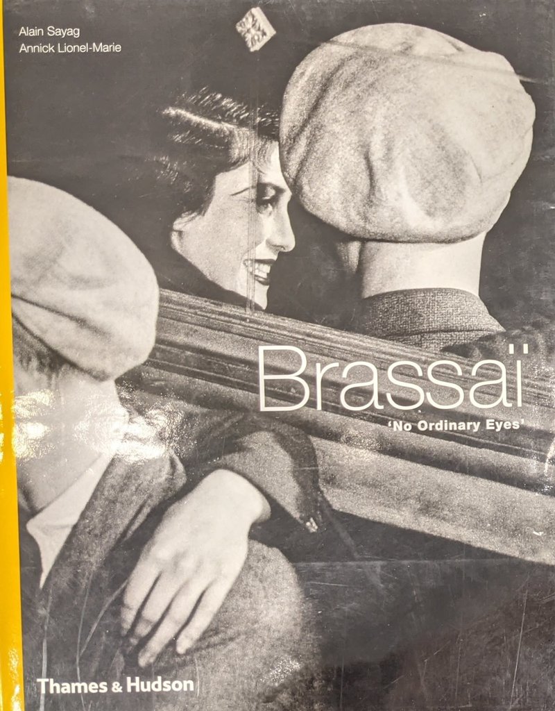 Brassai Brassai: No Ordinary Eyes by Alain Sayag and Annick Lionel-Marie