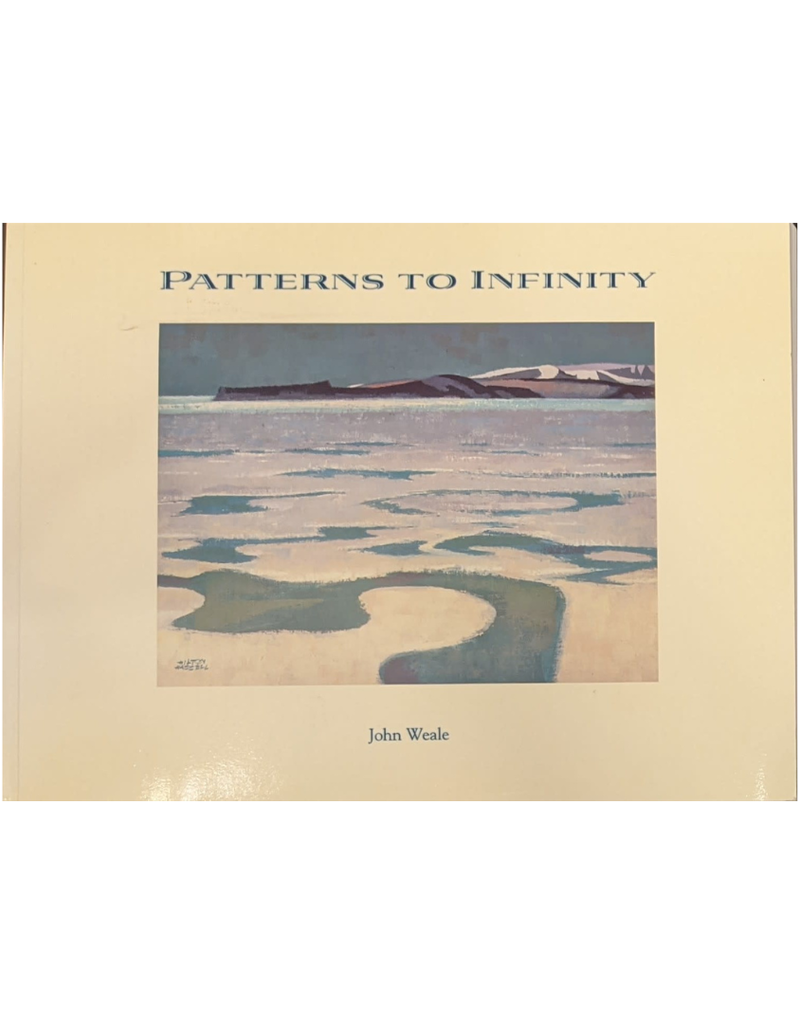 Weale Patterns to Infinity: A Canadian Artists Voyage to the Arctic by John Weale