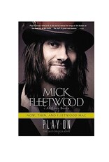 Fleetwood Now, Then, and Fleetwood Mac: Play On the Autobiography by Mick Fleetwood
