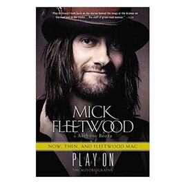 Fleetwood Now, Then, and Fleetwood Mac: Play On the Autobiography by Mick Fleetwood