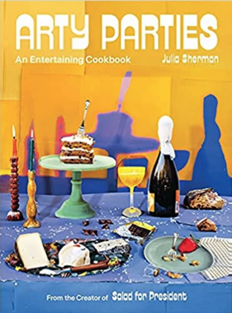 Arty Parties: An Entertaining Cookbook (Julia Sherman)