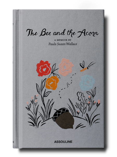 ASSOULINE The Bee and the Acorn: A Memoir by Paula Susan Wallace