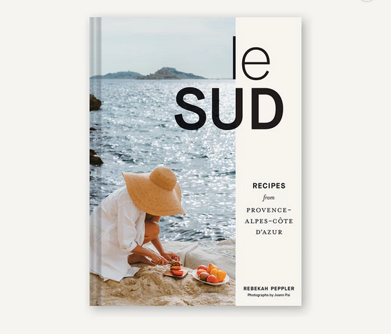 Le Sud: Recipes from Provence-Alpes-Côte d'Azur