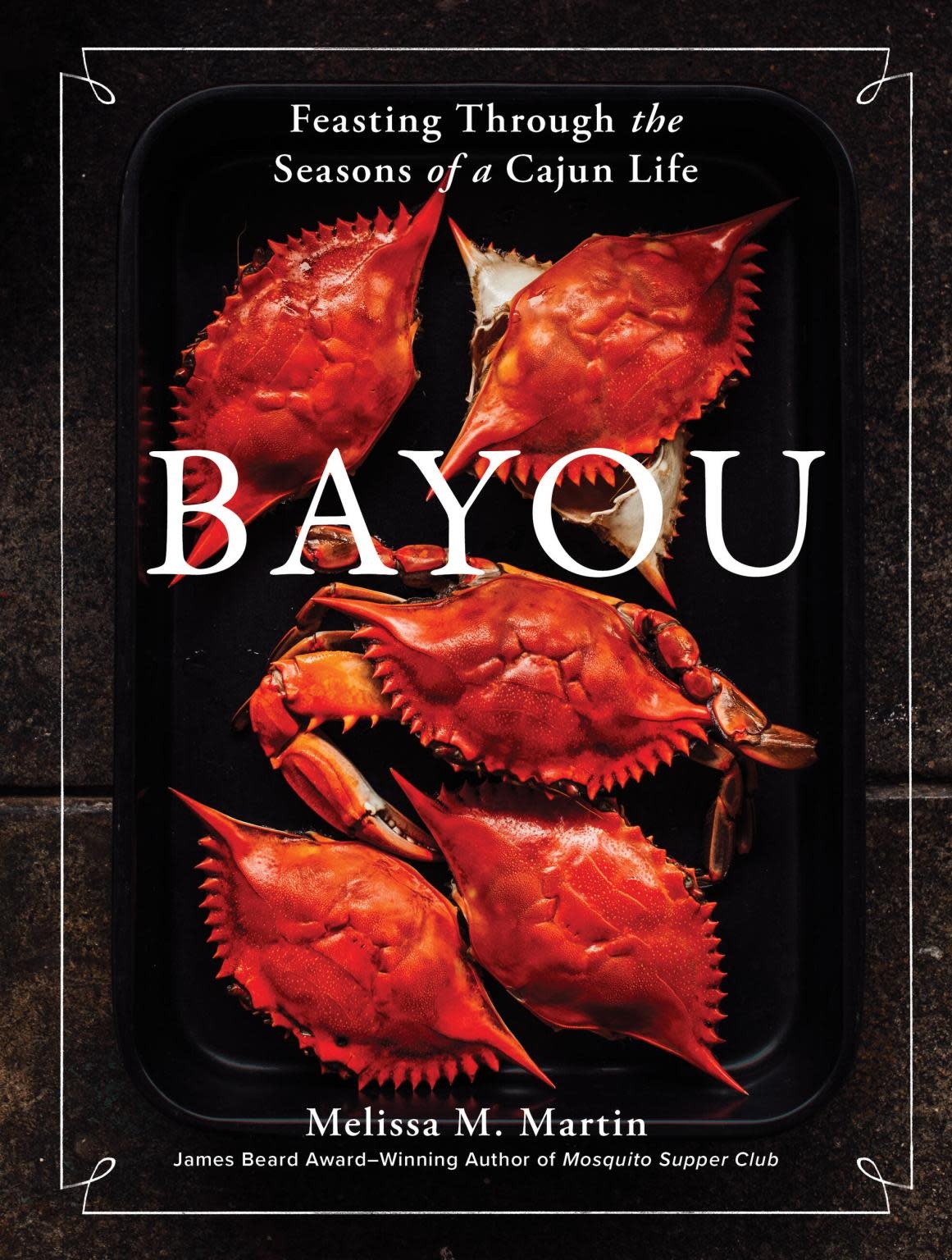 Bayou: Feasting through the Seasons of a Cajun Life SIGNED COPY
