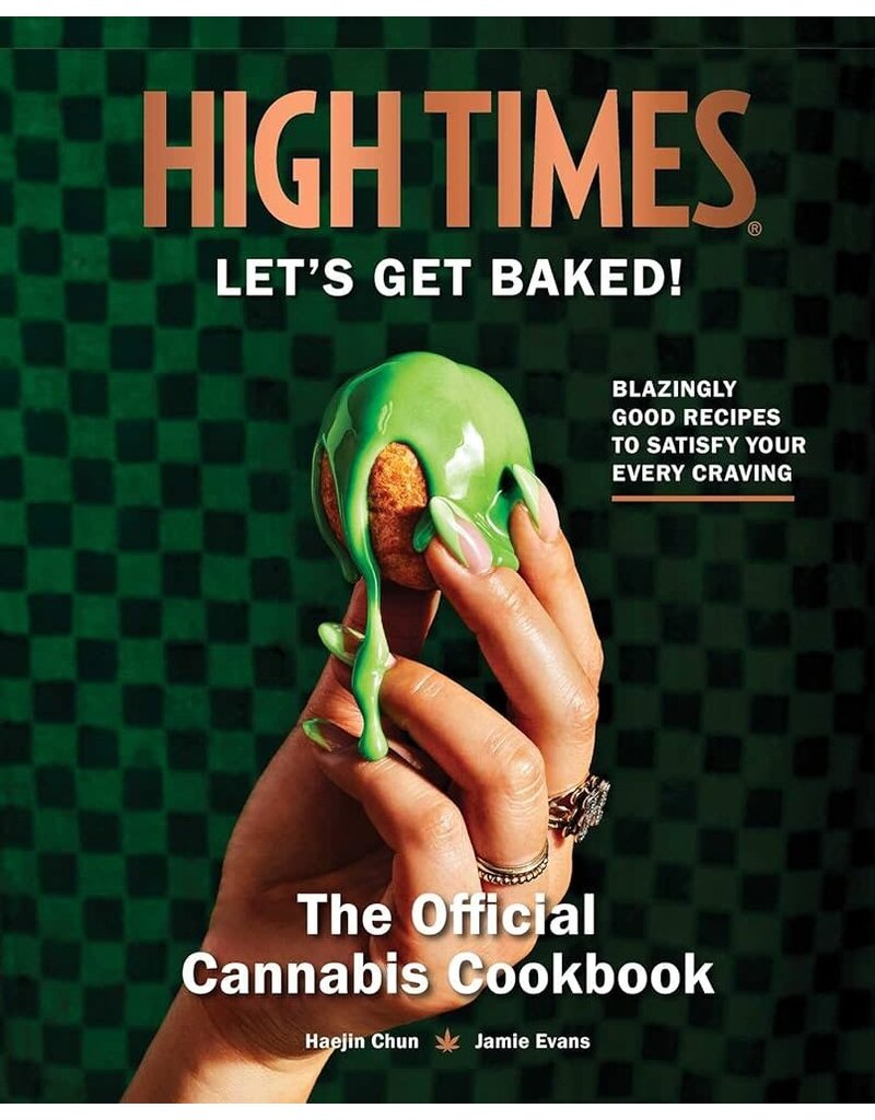 Official High Times Cannabis Cookbook: Let's Get Baked